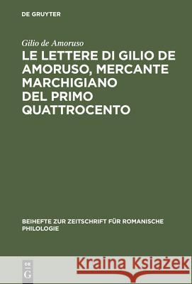 Le lettere di Gilio de Amoruso, mercante marchigiano del primo Quattrocento Bocchi, Andrea 9783484522374 Max Niemeyer Verlag