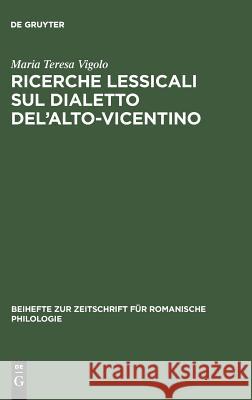Ricerche lessicali sul dialetto del'Alto-Vicentino Vigolo, Maria Teresa 9783484522404 Max Niemeyer Verlag