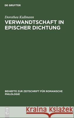 Verwandtschaft in Epischer Dichtung: Untersuchungen Zu Den Französischen 'Chansons de Geste' Und Romanen Des 12.Jahrhunderts Kullmann, Dorothea 9783484522428 Max Niemeyer Verlag