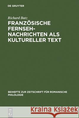 Französische Fernsehnachrichten ALS Kultureller Text Batz, Richard 9783484522442 Niemeyer, Tübingen