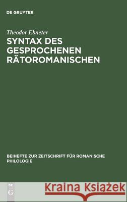 Syntax des gesprochenen Rätoromanischen Ebneter, Theodor 9783484522596 Max Niemeyer Verlag