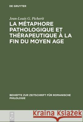 La Métaphore Pathologique Et Thérapeutique À La Fin Du Moyen Age Picherit, Jean-Louis G. 9783484522602 Max Niemeyer Verlag