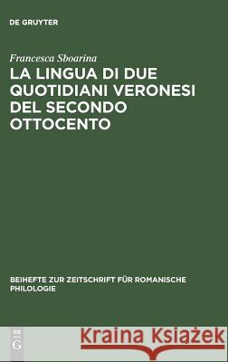 La lingua di due quotidiani veronesi del secondo Ottocento Sboarina, Francesca 9783484522664 Max Niemeyer Verlag