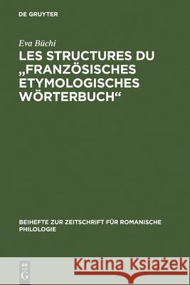 Les Structures Du Französisches Etymologisches Wörterbuch: Recherches Métalexicographiques Et Métalexicologiques Büchi, Eva 9783484522688 Max Niemeyer Verlag