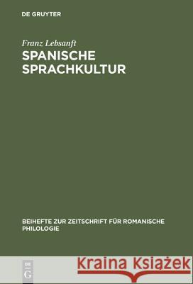 Spanische Sprachkultur: Studien Zur Bewertung Und Pflege Des Öffentlichen Sprachgebrauchs Im Heutigen Spanien Lebsanft, Franz 9783484522824