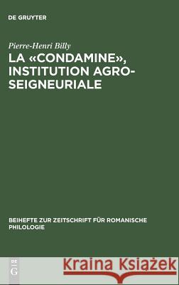 La «Condamine», Institution Agro-Seigneuriale: Étude Onomastique Billy, Pierre-Henri 9783484522862 Niemeyer, Tübingen