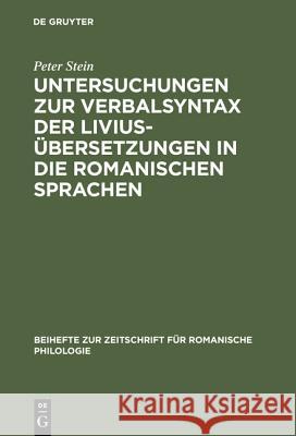 Untersuchungen Zur Verbalsyntax Der Liviusübersetzungen in Die Romanischen Sprachen: Ein Versuch Zur Anwendung Quantitativer Methoden in Der Historisc Stein, Peter 9783484522879