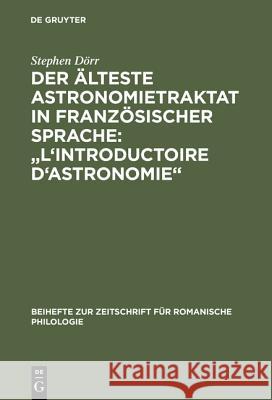 Der Älteste Astronomietraktat in Französischer Sprache: l'Introductoire d'Astronomie: Edition Und Lexikalische Analyse Dörr, Stephen 9783484522893 Max Niemeyer Verlag GmbH & Co KG