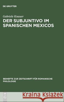 Der Subjuntivo im Spanischen Mexicos Knauer, Gabriele 9783484522923 Max Niemeyer Verlag