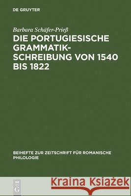 Die portugiesische Grammatikschreibung von 1540 bis 1822 Schäfer-Prieß, Barbara 9783484523005 Max Niemeyer Verlag