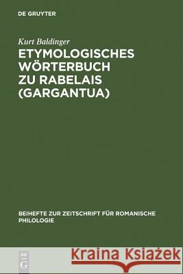 Etymologisches Wörterbuch zu Rabelais (Gargantua) Kurt Baldinger 9783484523067 Max Niemeyer Verlag