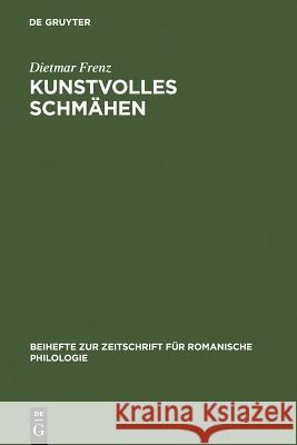 Kunstvolles Schmähen: Frühe Toskanische Dichtung Und Mittellateinische Poetik Frenz, Dietmar 9783484523333