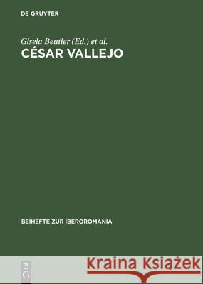 César Vallejo: Actas del Coloquio Internacional, Freie Univ. Berlin, 7.-9. Junio 1979 Gisela Beutler, Alejandro Losada 9783484529014 de Gruyter