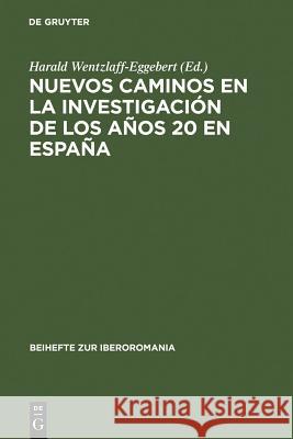 Nuevos Caminos En La Investigación de Los Años 20 En España Wentzlaff-Eggebert, Harald 9783484529144 Max Niemeyer Verlag