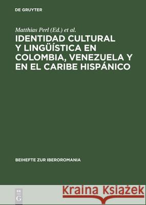 Identidad Cultural Y Lingüística En Colombia, Venezuela Y En El Caribe Hispánico: Actas del Segundo Congreso Internacional del Centro de Estudios Lati Perl, Matthias 9783484529151 De Gruyter