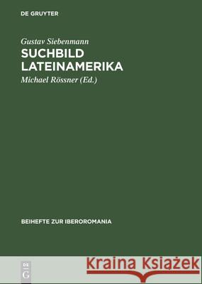 Suchbild Lateinamerika: Essays Über Interkulturelle Wahrnehmung. Zu Seinem 80. Geburtstag Siebenmann, Gustav 9783484529199 Max Niemeyer Verlag