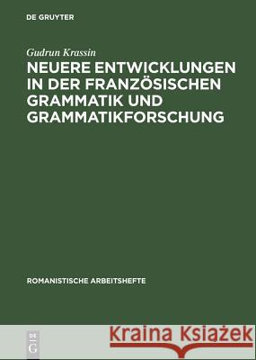 Neuere Entwicklungen in der französischen Grammatik und Grammatikforschung Gudrun Krassin 9783484540385 Max Niemeyer Verlag