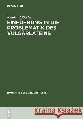 Einführung in Die Problematik Des Vulgärlateins Kiesler, Reinhard 9783484540484