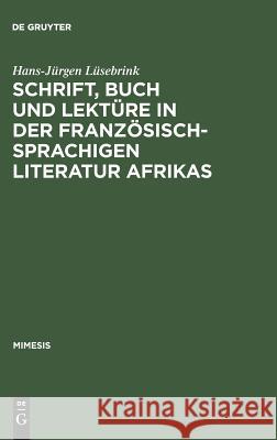 Schrift, Buch und Lektüre in der französischsprachigen Literatur Afrikas Lüsebrink, Hans-Jürgen 9783484550056