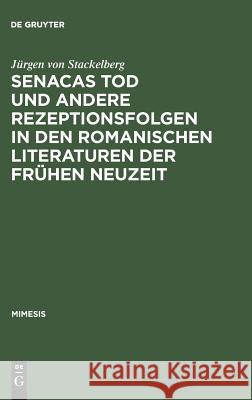 Senacas Tod und andere Rezeptionsfolgen in den romanischen Literaturen der frühen Neuzeit Stackelberg, Jürgen Von 9783484550148