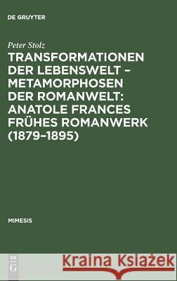 Transformationen der Lebenswelt - Metamorphosen der Romanwelt: Anatole Frances frühes Romanwerk (1879-1895) Stolz, Peter 9783484550162