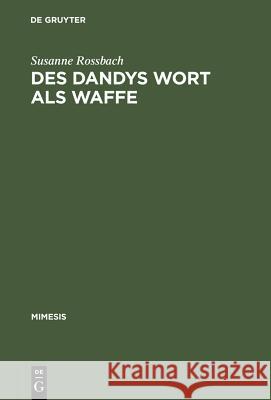 Des Dandys Wort als Waffe Rossbach, Susanne 9783484550384 Max Niemeyer Verlag