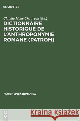 Dictionnaire historique de l'anthroponymie romane (PatRom) Claudia Maas-Chauveau, Claudia Maas-Chauveau 9783484555099 de Gruyter