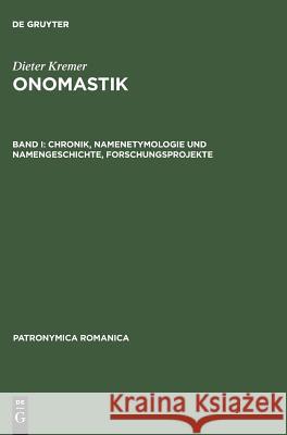 Onomastik, Band I, Chronik, Namenetymologie und Namengeschichte, Forschungsprojekte Arcamone, Maria Giovanna 9783484555143 Max Niemeyer Verlag