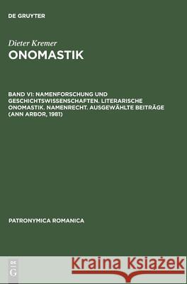 Onomastik, Band VI, Namenforschung und Geschichtswissenschaften. Literarische Onomastik. Namenrecht. Ausgewählte Beiträge (Ann Arbor, 1981) Bourin, Monique 9783484555198 Max Niemeyer Verlag