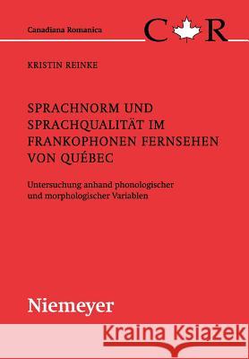 Sprachnorm und Sprachqualität im frankophonen Fernsehen von Québec Reinke, Kristin 9783484560192 Max Niemeyer Verlag