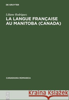 La langue française au Manitoba (Canada) Rodriguez, Liliane 9783484560215 Max Niemeyer Verlag
