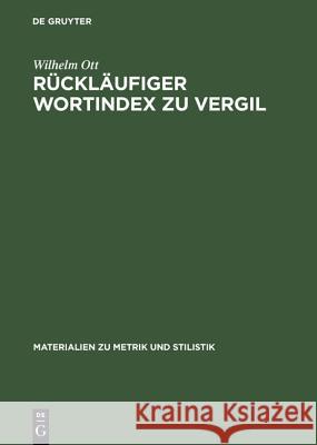 Rückläufiger Wortindex Zu Vergil: Bucolica, Georgica, Aeneis Wilhelm Ott 9783484600393 de Gruyter
