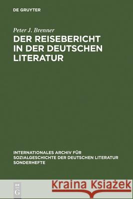 Der Reisebericht in Der Deutschen Literatur: Ein Forschungsüberblick ALS Vorstudie Zu Einer Gattungsgeschichte Brenner, Peter J. 9783484603653
