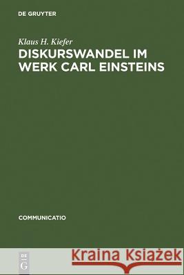 Diskurswandel im Werk Carl Einsteins Kiefer, Klaus H. 9783484630079 Max Niemeyer Verlag