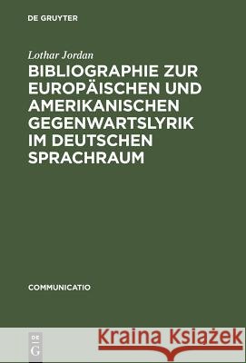 Bibliographie Zur Europäischen Und Amerikanischen Gegenwartslyrik Im Deutschen Sprachraum: Sekundärliteratur 1945-1988 Lothar Jordan 9783484630123
