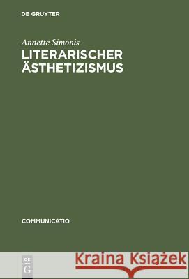 Literarischer Sthetizismus: Theorie Der Arabesken Und Hermetischen Kommunikation Der Moderne Simonis, Annette 9783484630239