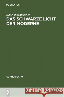 Das schwarze Licht der Moderne Nonnenmacher, Kai 9783484630345 Max Niemeyer Verlag