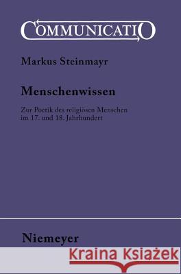 Menschenwissen: Zur Poetik Des Religiösen Menschen Im 17. Und 18. Jahrhundert Steinmayr, Markus 9783484630352 Max Niemeyer Verlag