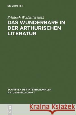 Das Wunderbare in der arthurischen Literatur Wolfzettel, Friedrich 9783484640245