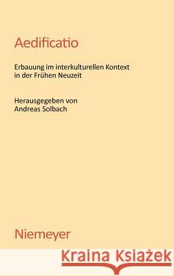 Aedificatio: Erbauung Im Interkulturellen Kontext in Der Frühen Neuzeit Solbach, Andreas 9783484640276 Niemeyer, Tübingen