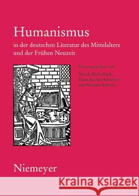 Humanismus in Der Deutschen Literatur Des Mittelalters Und Der Frühen Neuzeit: XVIII. Anglo-German Colloquium Hofgeismar 2003 McLelland, Nicola 9783484640306 Niemeyer, Tübingen