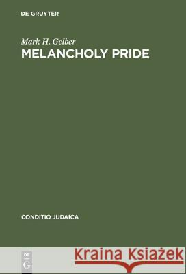 Melancholy Pride: Nation, Race, and Gender in the German Literature of Cultural Zionism Gelber, Mark H. 9783484651234