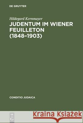 Judentum im Wiener Feuilleton (1848--1903) Kernmayer, Hildegard 9783484651241 Max Niemeyer Verlag