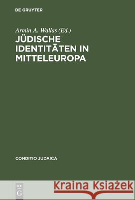 Jüdische Identitäten in Mitteleuropa: Literarische Modelle Der Identitätskonstruktion Wallas, Armin A. 9783484651388