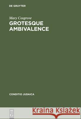 Grotesque Ambivalence: Melancholy and Mourning in the Prose Work of Albert Drach Cosgrove, Mary 9783484651494