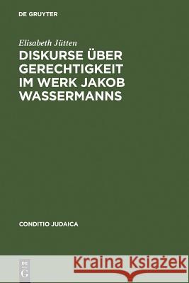 Diskurse über Gerechtigkeit im Werk Jakob Wassermanns Elisabeth J'Utten Elisabeth J 9783484651661 Max Niemeyer Verlag