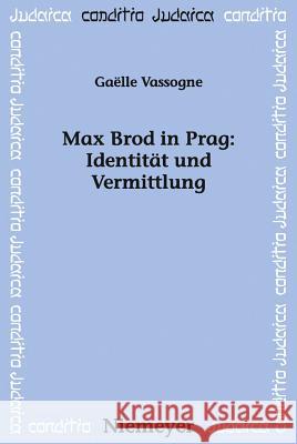 Max Brod in Prag: Identität und Vermittlung Gaelle Vassogne 9783484651753 de Gruyter