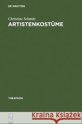 Artistenkostüme: Zur Entwicklung Der Zirkus- Und Varietégarderobe Im 19. Jahrhundert Schmitt, Christine 9783484660083