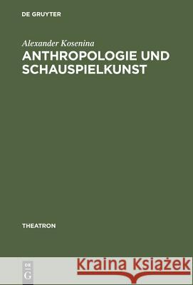 Anthropologie Und Schauspielkunst: Studien Zur >Eloquentia Corporis Kosenina, Alexander 9783484660113 Max Niemeyer Verlag