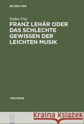 Franz Lehár Oder Das Schlechte Gewissen Der Leichten Musik Frey, Stefan 9783484660120 Max Niemeyer Verlag